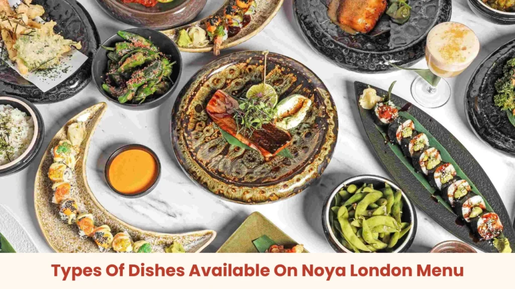 Types Of Dishes Available On Noya London Menu