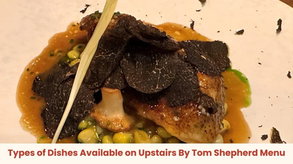 Types of Dishes Available on Upstairs By Tom Shepherd Menu