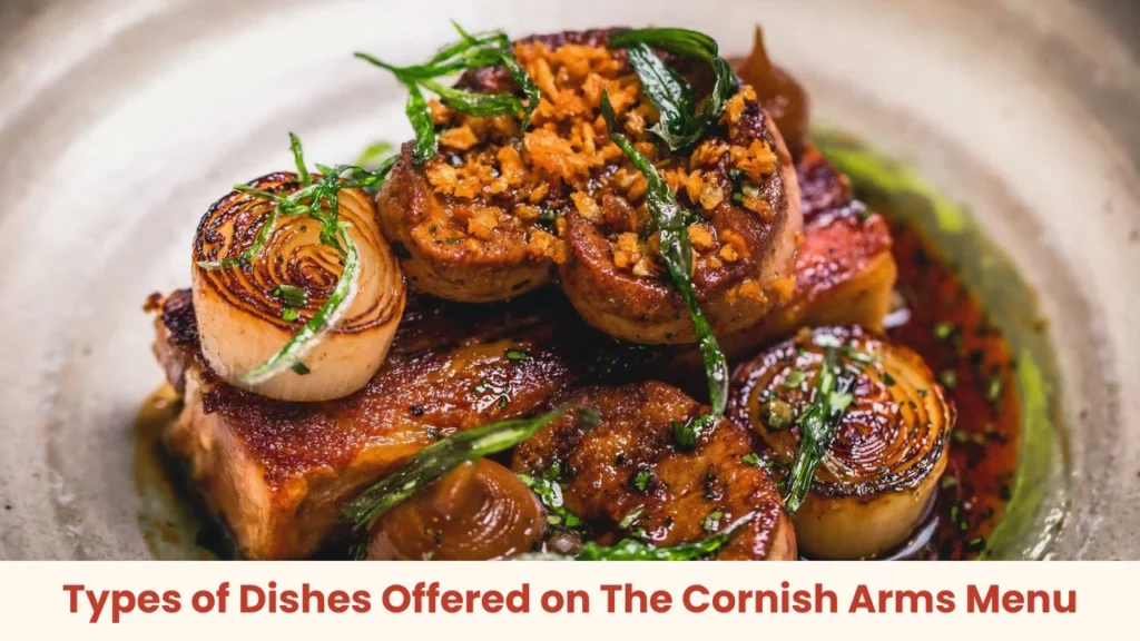Types of Dishes Offered on The Cornish Arms Menu