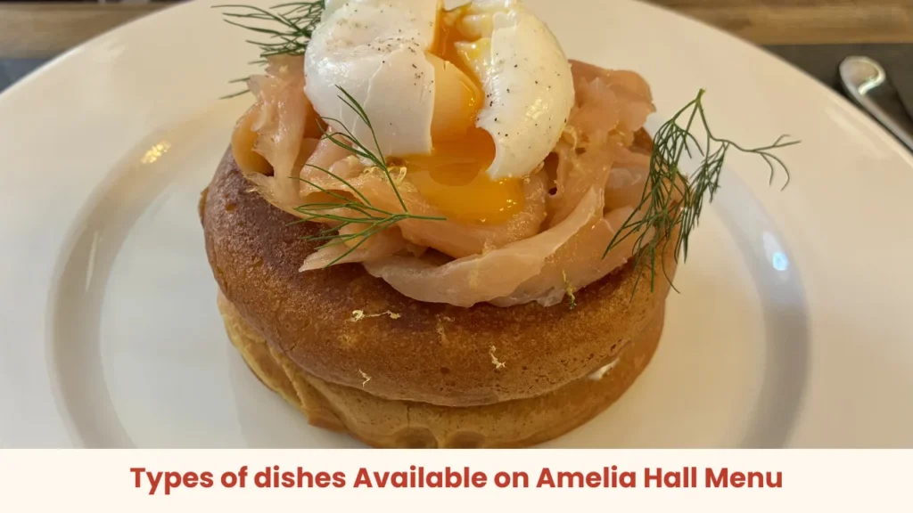 Types of dishes Available on Amelia Hall Menu