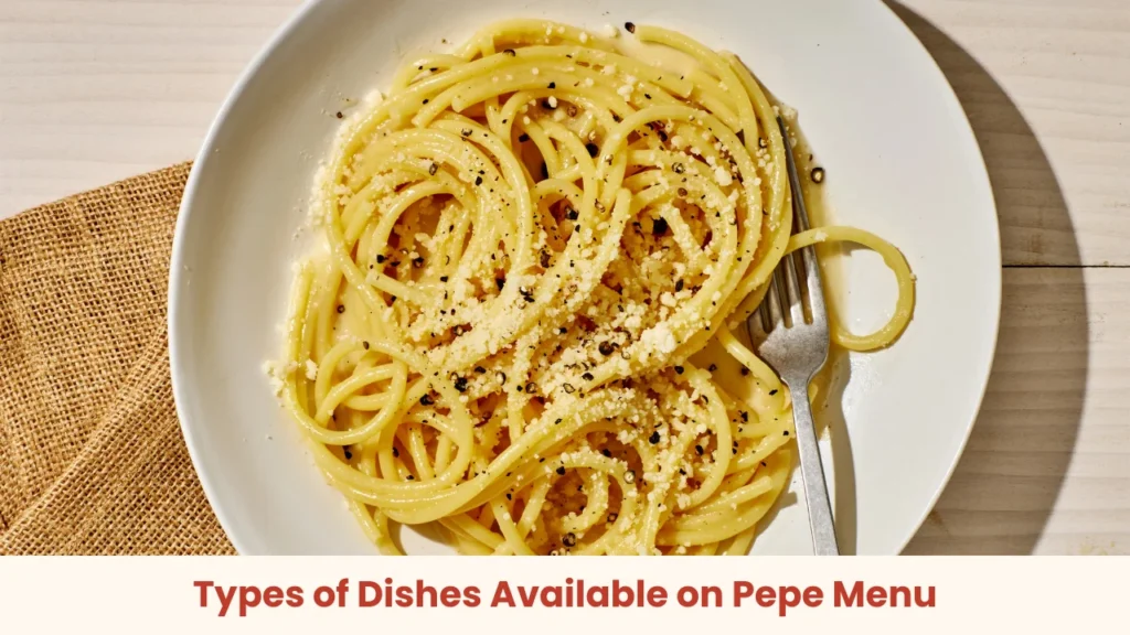 Types of Dishes Available on Pepe Menu