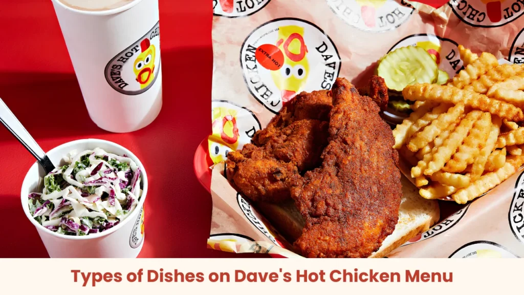 Types of Dishes on Dave's Hot Chicken Menu