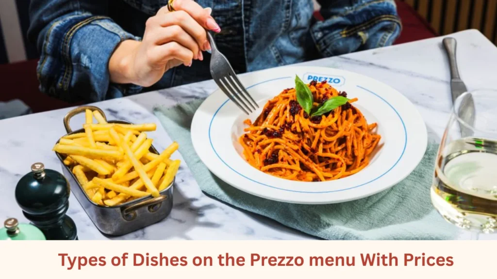 Types of Dishes on the Prezzo menu With Prices
