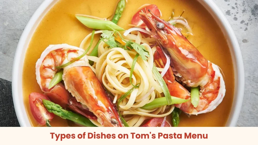 Types of Dishes on Tom's Pasta Menu
