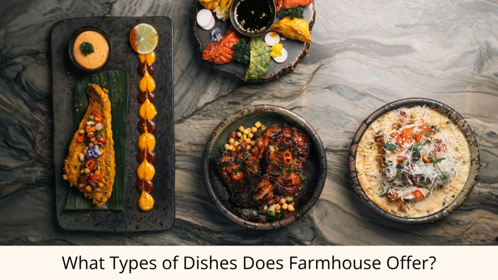 What Types of Dishes Does Farmhouse Offer?