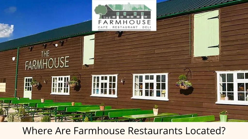 Where Are Farmhouse Restaurants Located?